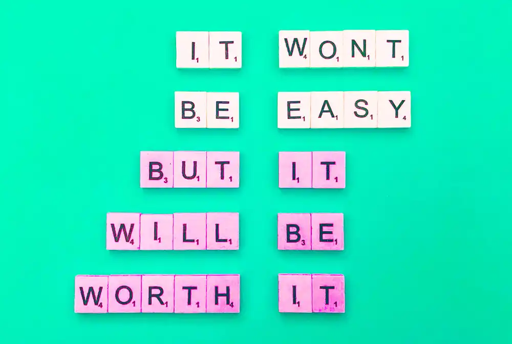 It won't be easy, but it will be worth it.